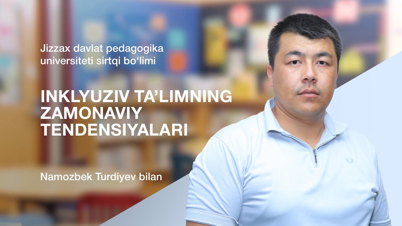 Namozbek Turdiyev. Mavzu: Inklyuziv ta’limning zamonaviy tendensiyalari.