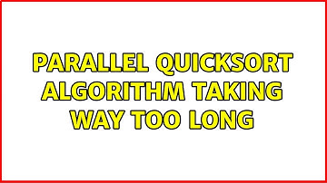 Parallel quicksort algorithm taking way too long (2 Solutions!!)