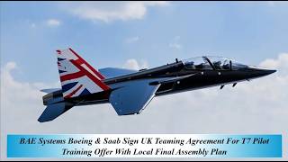BAE Syst Boeing & Saab Sign UK Teaming Agree F T7 Pilot Training Offe With Local Final Assembly Plan