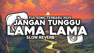 Download Lagu DJ JANGAN TUNGGU LAMA LAMA SLOW REVERB FULL SONG FAREL PROJECT TERBARU VIRAL TIKTOK 2025 MP3
