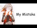 Nightcore  my mistake lyrics