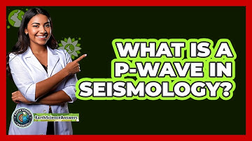 What Is A P-wave In Seismology? - Earth Science Answers
