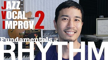 JAZZ VOCAL IMPROVISATION PART 2 -Fundamentals of Rhythm-