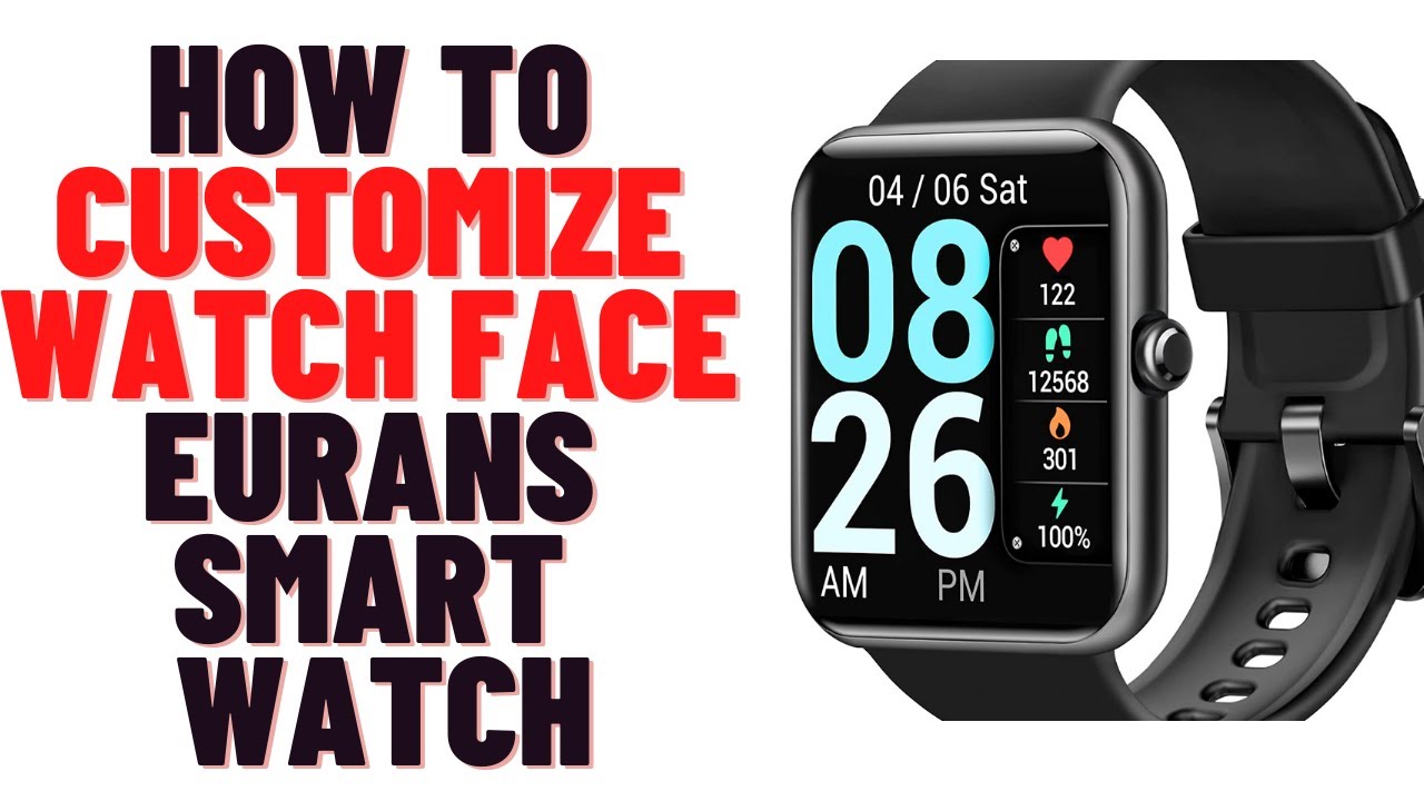 how to customize watch face eurans smart watch,how to personalized