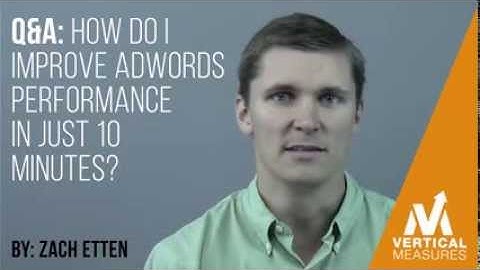 How Do I Improve Adwords Performance in Just 10 Minutes