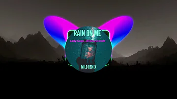 Lady Gaga, Ariana Grande - Rain On Me (MILO Remix) [House]