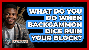 What Do You Do When Backgammon Dice Ruin Your Block? - The Board Game Xpert