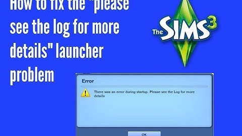 How to fix the Sims 3 launcher problem "error during startup please see log for more details"