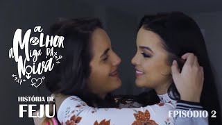 A História De Feju A Melhor Amiga Da Noiva - Parte 2