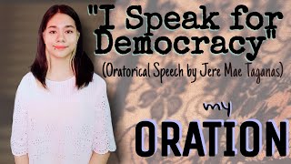 ORATORICAL SPEECH - I SPEAK FOR DEMOCRACY (by Jere Mae Taganas) | My Oration for Academic Project