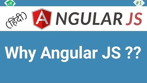 Why Angular JS ? || AngularJS Tutorial in Hindi || #01