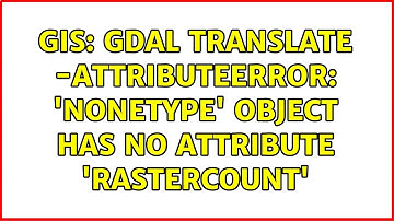 GIS: GDAL translate -AttributeError: 