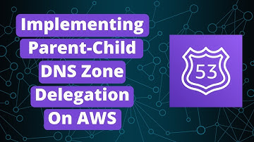 Implementing Parent-Child DNS Zone Delegation On AWS