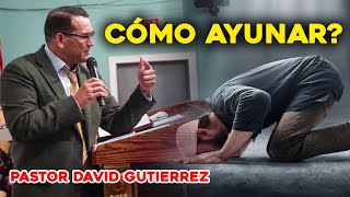 Pastor David Gutierrez / Cómo ayunar?