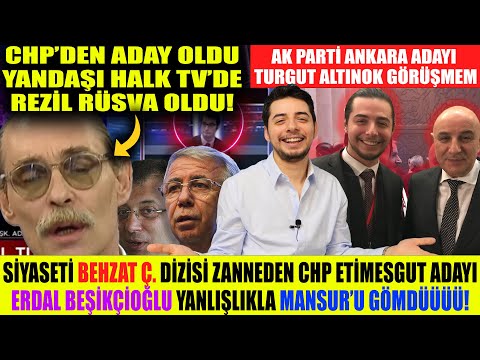 BEHZAT Ç CHP Adayı Oldu FENA REZİL OLDU! Erdal Beşikçioğlu Mansur Yavaş'ı Gömdü! Turgut Altınok...