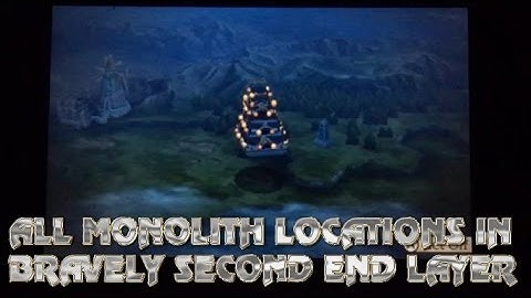 ALL MONOLITH LOCATION  BRAVELY SECOND END LAYER RE EDITED VIDEO