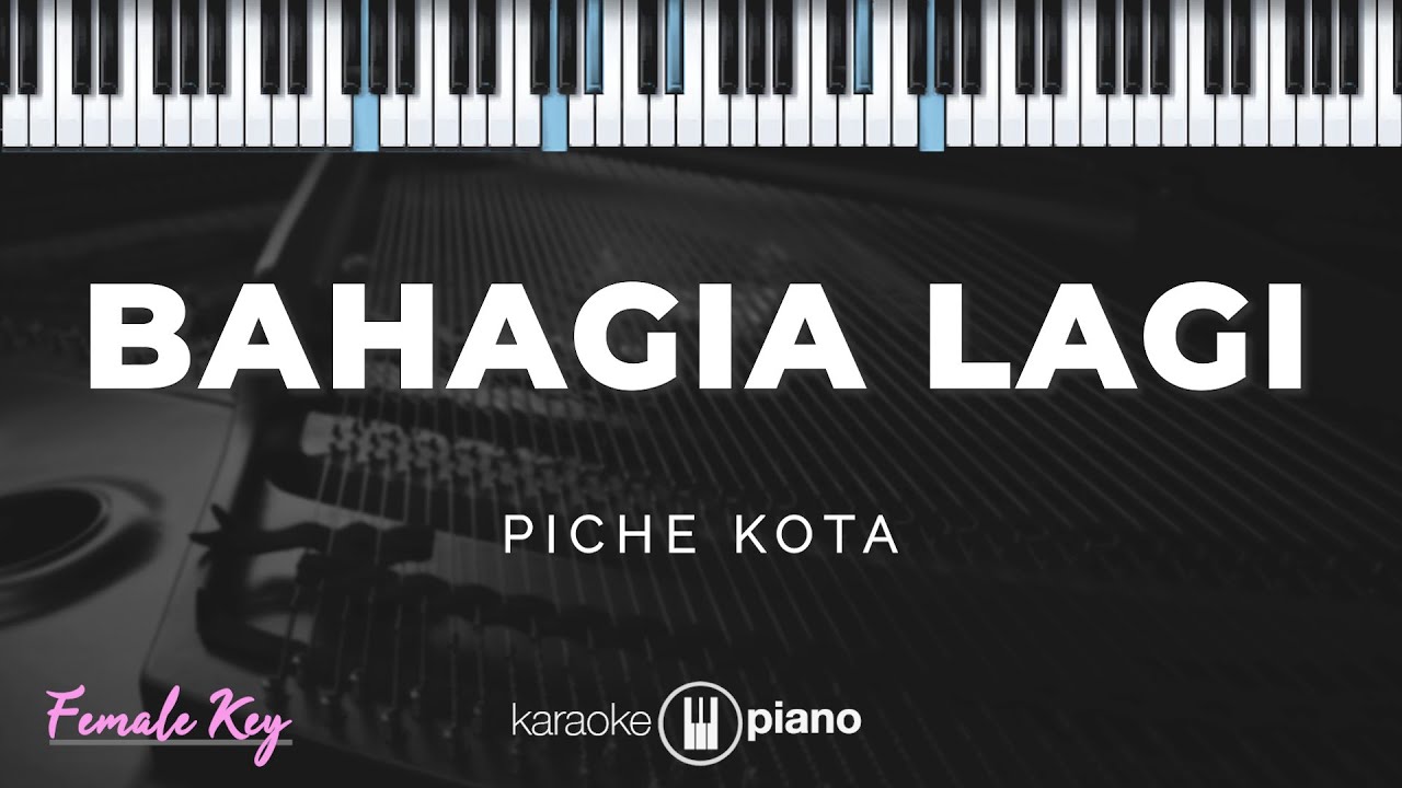 Bahagia Lagi - Piche Kota| KARAOKE PIANO - FEMALE KEY