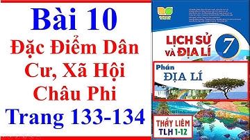 Địa Lí Lớp 7 Bài 10 | Đặc Điểm Dân Cư Xã Hội Châu Phi | Trang 133 – 134 | Kết Nối Tri Thức
