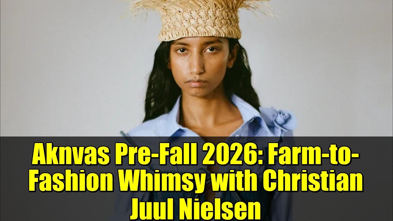 Aknvas Pre-Fall 2026: Farm-to-Fashion Whimsy with Christian Juul Nielsen