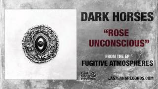 Dark Horses - Rose Unconscious