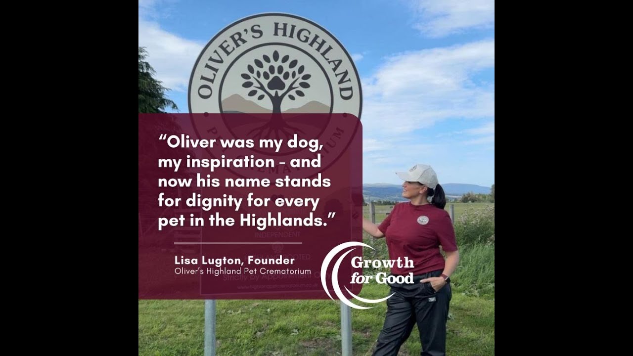 “Compassion, Courage & Care: Lisa Lugton on Oliver’s Highland Pet Crematorium - Growth for Good
