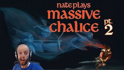 Nate Plays Massive Chalice - Part 2 - Sickly Old Sagewrights