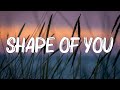 Shape of You - Ed Sheeran (Lyrics) || Charlie Puth, Shawn Mendes, Ellie Goulding (Mix)