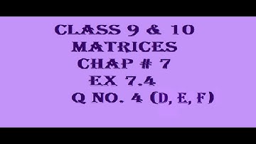 Matrices Chap # 7 Ex 7.4 Q no.  4 (d, e, f) Class 9th & 10th Sindh board