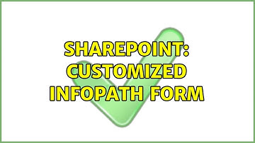 Sharepoint: Customized InfoPath form (2 Solutions!!)