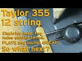 Tayor 355CE 12 String acoustic evaluation and decisions