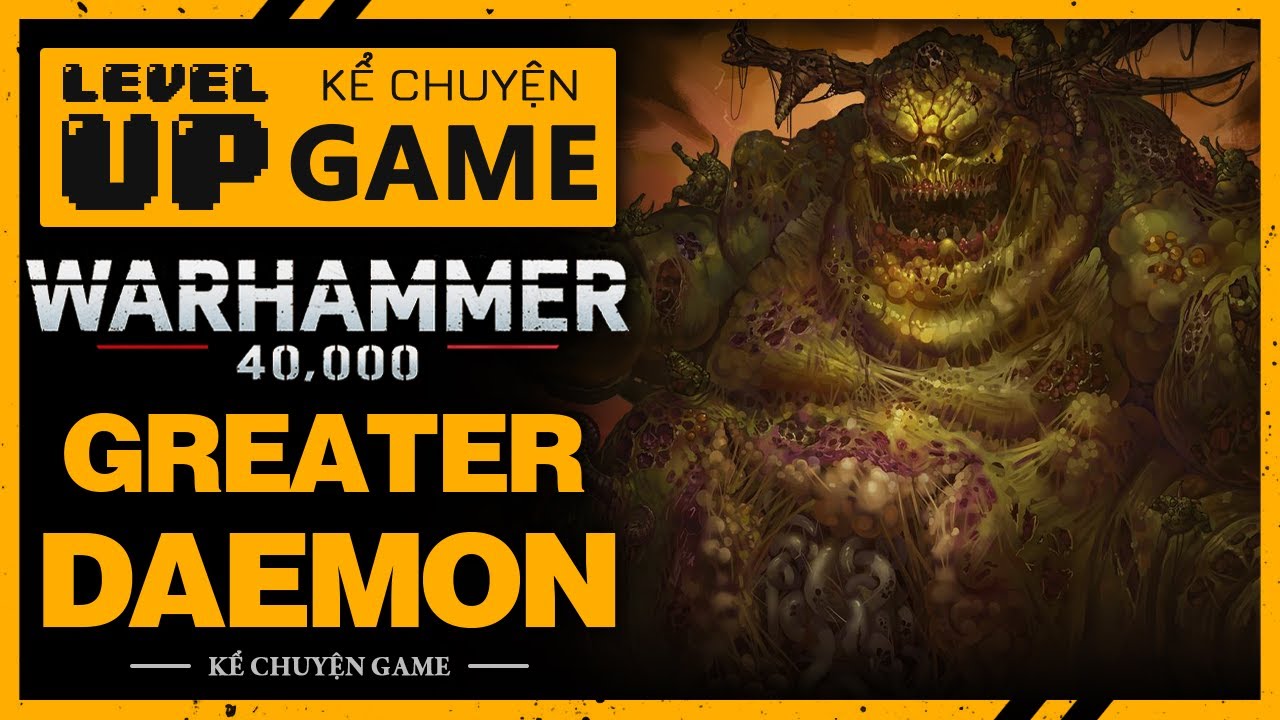 Nguồn Gốc & Sức Mạnh Của Các GREATER DAEMON trong WARHAMMER 40,000 | #KeChuyenGame