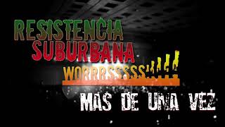 Más de una Vez - Resistencia Suburbana (Worrrrssss!!!!)