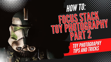How to Focus Stack for Toy Photography: A Beginners Guide (Part 2)
