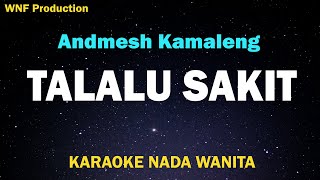 Andmesh - Talalu Sakit (Karaoke Nada Wanita)