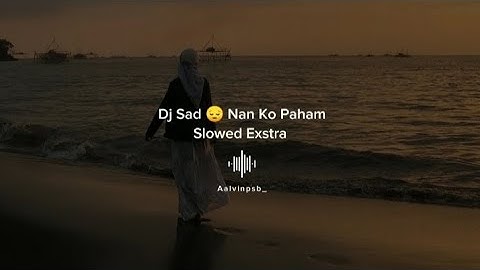 Dj Sad😔🥀|| Nanti Pasti Ko Mengerti Slowed Exstra || Aalvinpsb_
