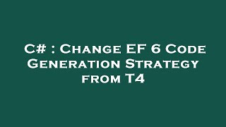 C# : Change EF 6 Code Generation Strategy from T4 Wealth