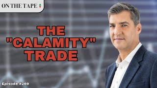 The 'Calamity' Trade in Markets  |  On The Tape Stock &Investing Podcast by RiskReversal Media 17,740 views 1 month ago 42 minutes