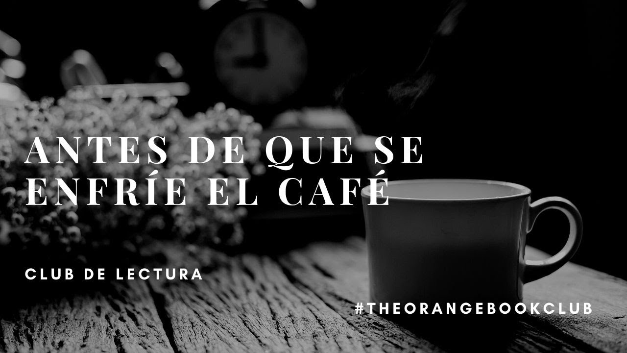 Club de Lectura: Antes de que se enfríe el café - Toshikazu