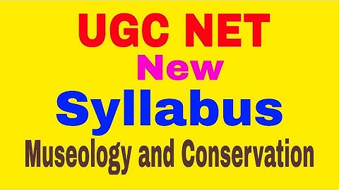 UGC NET Exam Syllabus - Museology and Conservation