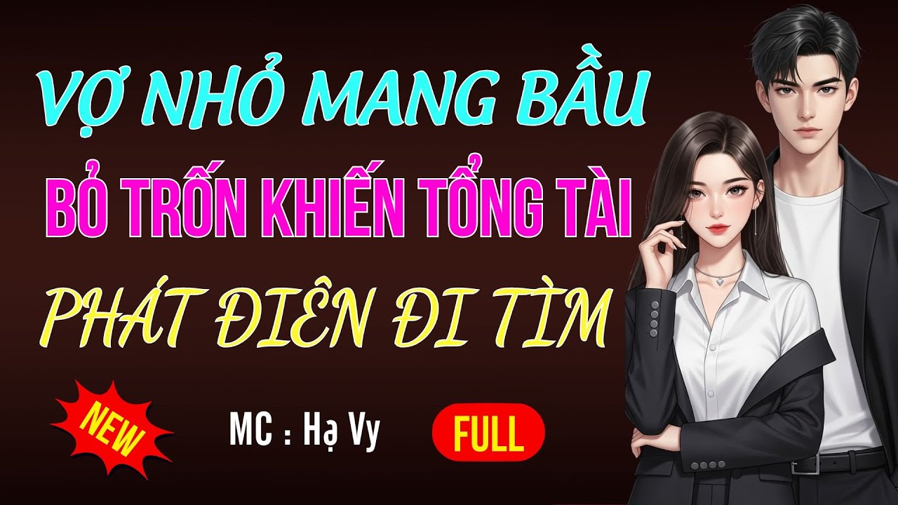 VỢ NHỎ MANG BẦU BỎ TRỐN KHIẾN TỔNG TÀI ĐI TÌM|AUDIO TIỂU THUYẾT NGÔN TÌNH MC HẠ VY DIỄN ĐỌC MỚI 2025