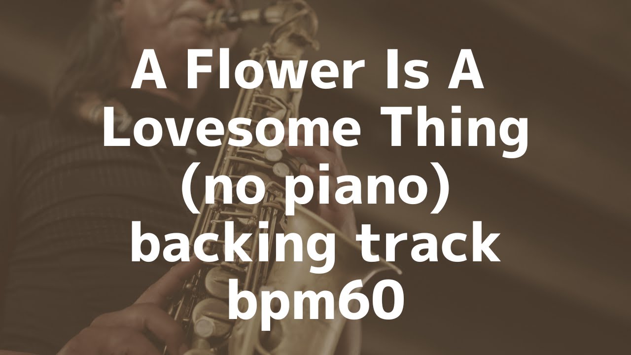 A Flower Is A Lovesome Thing(no piano)backing track/bpm60 YouTube