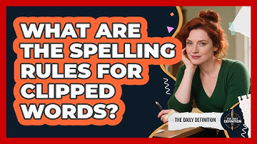 What Are The Spelling Rules For Clipped Words? - The Daily Definition