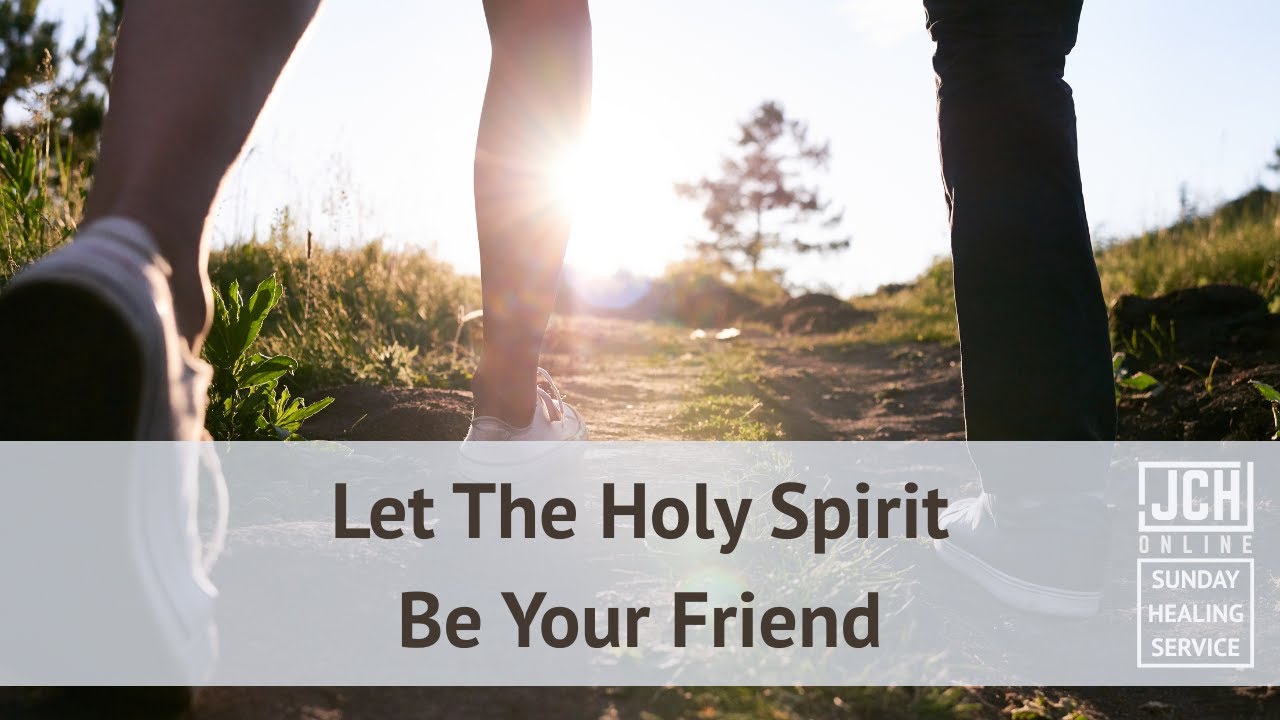 Let The Holy Spirit Be Your Friend P3 - JCH Online Sunday Healing ...