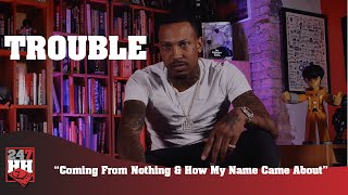 Trouble - Coming From Nothing & How My Name Came About (247HH EXCL)