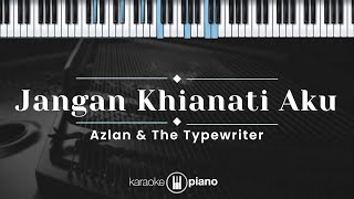 Jangan Khianati Aku – Azlan & The Typewriter (KARAOKE PIANO)