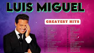 Luis Miguel Greatest Hits 💓 Mejores Éxitos Románticos, Baladas Pop