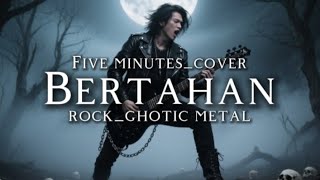 🎵 Five minutes_(Bertahan_cover) _version ghotic metal rock