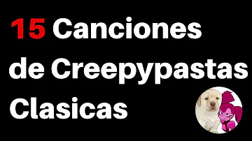 15 Canciones de Creepypastas Clásicas - Yarine