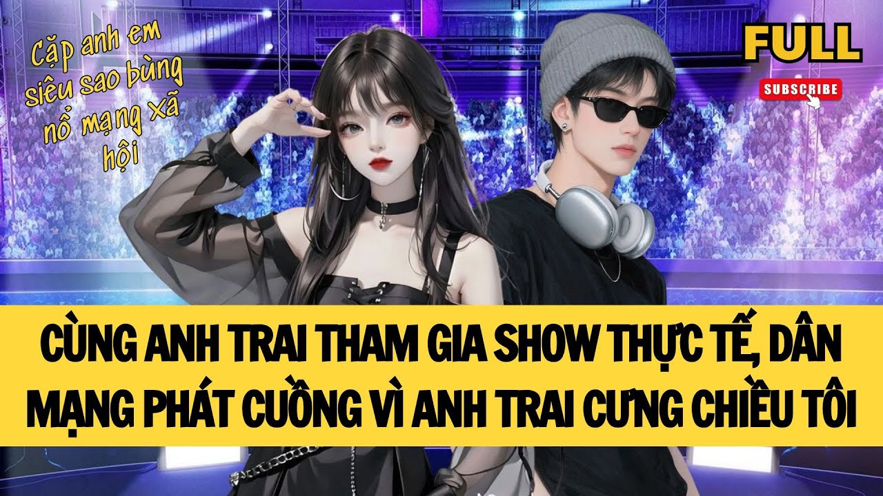[FULL] CÙNG ANH TRAI THAM GIA SHOW THỰC TẾ, DÂN MẠNG PHÁT CUỒNG VÌ ANH TRAI CƯNG CHIỀU TÔI