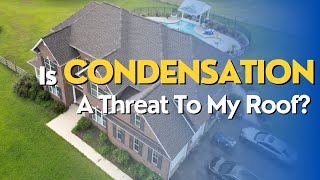 Is Condensation A Threat To My Roof?